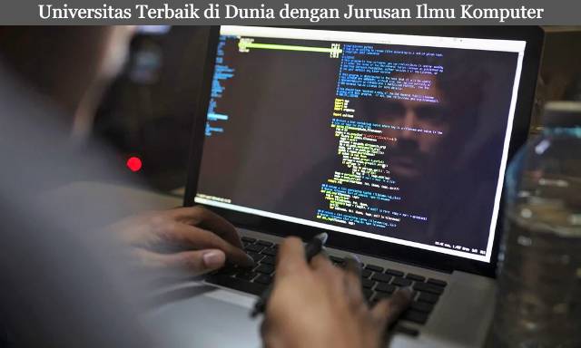 Inilah 5 Daftar Universitas Terbaik di Dunia dengan Jurusan Ilmu Komputer