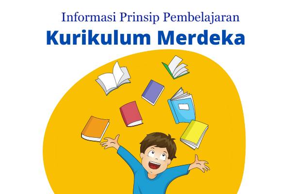 5 Informasi Prinsip Pembelajaran Kurikulum Merdeka Terbaru 2023