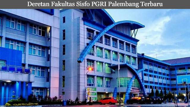 Enam Deretan Fakultas Sisfo PGRI Palembang Terbaru 2023